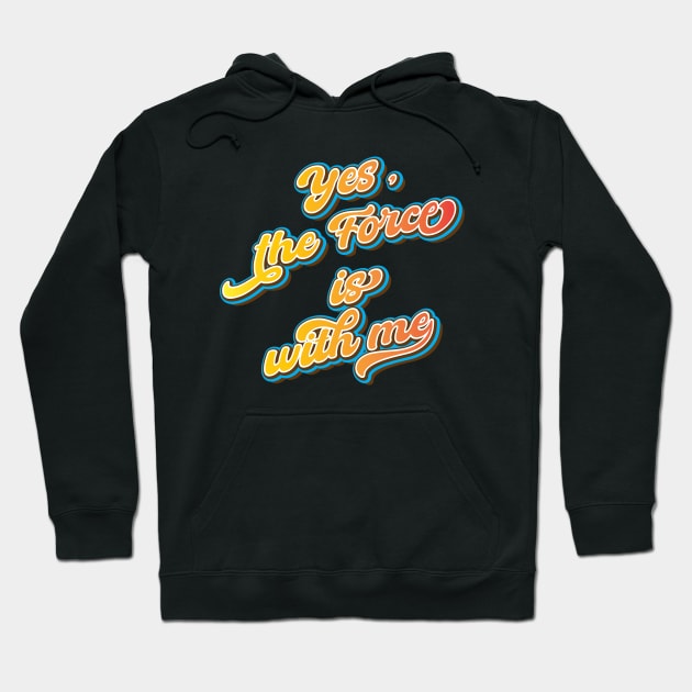 Yes, the force is with me Hoodie by Leo Stride